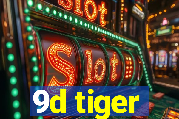 9d tiger